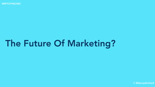 The Future Of Marketing?
// @dannydenhard
#RIPTOTHECMO
 