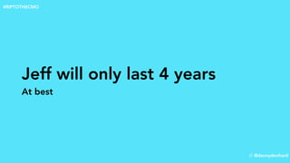 Jeff will only last 4 years
At best
// @dannydenhard
#RIPTOTHECMO
 