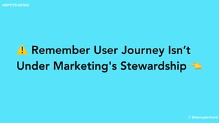 ⚠ Remember User Journey Isn’t
Under Marketing's Stewardship 👈
// @dannydenhard
#RIPTOTHECMO
 