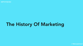 The History Of Marketing
// @dannydenhard
#RIPTOTHECMO
 