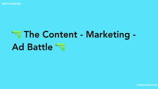 🔫 The Content - Marketing -
Ad Battle 🔫
// @dannydenhard
#RIPTOTHECMO
 