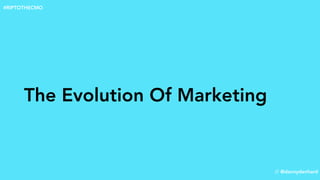 The Evolution Of Marketing
// @dannydenhard
#RIPTOTHECMO
 