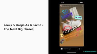 Leaks & Drops As A Tactic -
The Next Big Phase?
// @dannydenhard
 