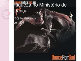 Riqueza no Ministério de Dança IEQ Jundiacanga Jun.2011 