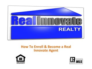 How To Enroll & Become a Real Innovate Agent 