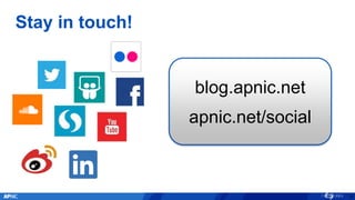 Stay in touch!
37
blog.apnic.net
apnic.net/social
 
