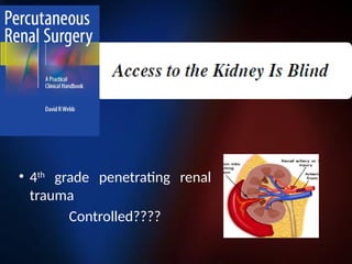 • 4th
grade penetrating renal
trauma
Controlled????
 