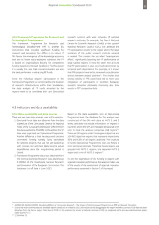 Regional Innovation Scoreboard 2014

4.2.2 Framework Programme for Research and
Technological Development
The Framework Programme for Research and
Technological Development (FP) is another EU
intervention that provides significant funding for
research and innovation, but differs in its nature. If
SFs favour the emergence of the knowledge economy
and aim to foster socio-economic cohesion, the FP
is based on organisations bidding for competitive
funding based on criteria of excellence. For this reason
it is usually the case that innovation leaders are also
the best performers in attracting FP funds.
Since the individual regions’ participation in the
Framework Programme is conditioned by the location
of research infrastructures within their boundaries,
the data analysis of FP funds attracted by the
regions needs to be considered with care. Centralised

27

research systems with wide networks of national
research institutes, for example, the French National
Centre for Scientific Research (CNRS) or the Spanish
National Research Council (CSIC), will attribute the
FP participation results to the region where the legal
residence of the public research institute network
in seated. This creates the so-called “headquarters
effect”, significantly boosting the FP performance of
large capital regions. It must be taken into account
that FP participation is also very much determined by
temporal path dependence. For example, it is known
that FP6 projects have led to increased co-publication
activity between project partners21. This implies that
strong visibility in FP6 could have led to more solid
integration of participants in excellent European
research networks ultimately improving also their
results in FP7 competitive bids.

4.3 Indicators and data availability
4.3.1 Data availability and data sources
There are two main data sources used in this analysis:
1) Structural Funds data was obtained from the data
warehouse of the Directorate General for Regional
Policy of the European Commission. Different from
the data used in the RIS 2012, in this edition the SF
data was organised per Operational Programme.
Another difference is that the data used concerns
committed funding, namely funds earmarked
for selected projects that are not yet backed-up
with invoices, but will most likely become actual
expenditures once the programming period is
closed.
2) Framework Programme data was obtained from
the External Common Research Data Warehouse
E-CORDA of the Directorate General Research
and Innovation of the European Commission. The
database cut-off date is June 2013.

21
22

23

Based on the data availability only at Operational
Programme level, the database for the analysis was
constructed of the OPs with data at NUTS 1 and 2
levels, and does not include information on regions in
countries where the OPs are managed at national level
only. In total the analysis comprises 164 regions22.
There are 58 regions under Convergence objective and
104 RCE objective regions that represent respectively
35% and 63% of all regions analysed. The structure
of Greek Operational Programmes does not follow a
strict territorial rationale. Therefore, Greek regions are
grouped into NUTS 1 regions, one separate NUTS 2
region and a mix of NUTS 2 regions23.
To link the expenditure of EU funding in regions with
regional innovation performance, the analysis makes use
of the results of the assessment of regional innovation
performance presented in Section 3 of this report.

AVEDAS AG, NetPact (2009), Structuring Effects of Community Research – The Impact of the Framework Programme on RTD on Network Formation
Due to the recent administratively territorial reform carried out in Finland in 2013, the results do not disaggregate the region Helsinki-Uusimaa (FI1B) that has been
detached from the former region Etelä-Suomi (FI18). In this analysis the results of Helsinki-Uusimaa (FI1B) are displayed within the new administrative region
Etelä-Suomi (FI1C).
Cf. footnote 21

 