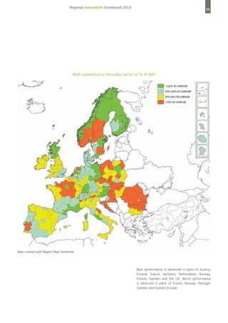 Regional Innovation Scoreboard 2014

53

R&D expenditure in the public sector as % of GDP

Map created with Region Map Generator

Best performance is observed in parts of Austria,
Finland, France, Germany, Netherlands, Norway,
Poland, Sweden and the UK. Worst performance
is observed in parts of France, Norway, Portugal,
Sweden and Eastern Europe.

 