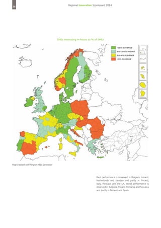 56

Regional Innovation Scoreboard 2014

SMEs innovating in-house as % of SMEs

Map created with Region Map Generator

Best performance is observed in Belgium, Ireland,
Netherlands and Sweden and partly in Finland,
Italy, Portugal and the UK. Worst performance is
observed in Bulgaria, Poland, Romania and Slovakia
and partly in Norway and Spain.

 