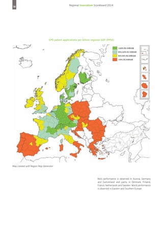 Regional Innovation Scoreboard 2014

58

EPO patent applications per billion regional GDP (PPS€)

Map created with Region Map Generator

Best performance is observed in Austria, Germany
and Switzerland and partly in Denmark, Finland,
France, Netherlands and Sweden. Worst performance
is observed in Eastern and Southern Europe.

 