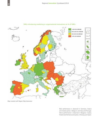 Regional Innovation Scoreboard 2014

60

SMEs introducing marketing or organisational innovations as % of SMEs

Map created with Region Map Generator

Best performance is observed in Germany, Greece
and Ireland partly in Belgium and Italy and Portugal.
Worst performance is observed in Bulgaria, Croatia,
Poland and Romania and partly in Norway and Spain.

 