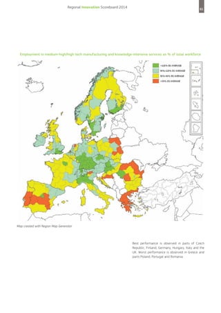 Regional Innovation Scoreboard 2014

61

Employment in medium-high/high-tech manufacturing and knowledge-intensive services as % of total workforce

Map created with Region Map Generator

Best performance is observed in parts of Czech
Republic, Finland, Germany, Hungary, Italy and the
UK. Worst performance is observed in Greece and
parts Poland, Portugal and Romania.

 