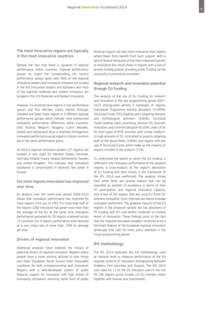 Regional Innovation Scoreboard 2014

The most innovative regions are typically
in the most innovative countries
Despite the fact that there is variation in regional
performance within countries, regional performance
groups do match the corresponding IUS country
performance groups quite well. Most of the regional
innovation leaders and innovation followers are located
in the IUS Innovation leaders and followers and most
of the regional moderate and modest innovators are
located in the IUS Moderate and Modest innovators.
However, 14 countries have regions in two performance
groups and four Member states, France, Portugal,
Slovakia and Spain, have regions in 3 different regional
performance groups, which indicate more pronounced
innovation performance differences within countries.
Only Austria, Belgium, Bulgaria, Czech Republic,
Greece and Switzerland show a relatively homogenous
innovation performance as all regions in those countries
are in the same performance group.
All the EU regional innovation leaders (27 regions) are
located in only eight EU Member States: Denmark,
Germany, Finland, France, Ireland, Netherlands, Sweden
and United Kingdom. This indicates that innovation
excellence is concentrated in relatively few areas in
Europe.

For most regions innovation has improved
over time
An analysis over the seven-year period 2004-2010
shows that innovation performance has improved for
most regions (155 out of 190). For more than half of
the regions (106) innovation has grown even more than
the average of the EU. At the same time innovation
performance worsened for 35 regions scattered across
15 countries. For 4 regions performance even declined
at a very sharp rate of more than -10% on average
per year.

Drivers of regional innovation
Additional analyses have explored the impact of
potential drivers of regional innovation. Regions where
people have a more positive attitude to new things
and ideas (European Social Survey) have favourable
conditions for both entrepreneurship and innovation.
Regions with a well-developed system of public
financial support for innovation with high shares of
innovating companies receiving some form of public

financial support are also more innovative than regions
where fewer firms benefit from such support. With a
lack of finance being one of the most important barriers
to innovation this result shows in regions with a lack of
private funding policies providing public funding can be
successful in promoting innovation.

Regional research and innovation potential
through EU funding
The analysis of the use of EU funding for research
and innovation in the last programming period 20072013 distinguishes among 5 typologies of regions:
Framework Programme leading absorbers (15.85%);
Structural Funds (SFs) leading users targeting research
and technological activities (3.66%); Structural
Funds leading users prioritising services for business
innovation and commercialisation (6.10%); Users of SF
for both types of RTDI priorities with similar mediumto-high amounts of SF committed to projects targeting
both of the above fields (3.66%); and regions with low
use of Structural Funds, which make up the majority of
regions included in the analysis (71%).
To understand the extent to which the EU funding is
reflected in the innovation performance of the recipient
regions, a cross-analysis of the region’s absorption
of EU funding and their results in the framework of
the RIS 2014 was performed. The analysis shows
that, while there are several regions that can be
classified as pockets of excellence in terms of their
FP participation and regional innovation capacity,
only a few of the regions that are using EU funds for
business innovation more intensely are above average
innovation performers. The greatest majority of the EU
regions in the analysed sample are low absorbers of
FP funding and SFs and exhibit moderate to modest
levels of innovation. These findings point to the fact
that the “regional innovation paradox” continues to be a
dominant feature of the European regional innovation
landscape that calls for more policy attention in the
future programming period.

RIS methodology
The RIS 2014 replicates the IUS methodology used
at national level to measure performance of the EU
regional systems of innovation distinguishing between
Enablers, Firm activities and Outputs. The RIS 2014
uses data for 11 of the 25 indicators used in the IUS
for 190 regions across Europe (22 EU member states
together with Norway and Switzerland).

5

 