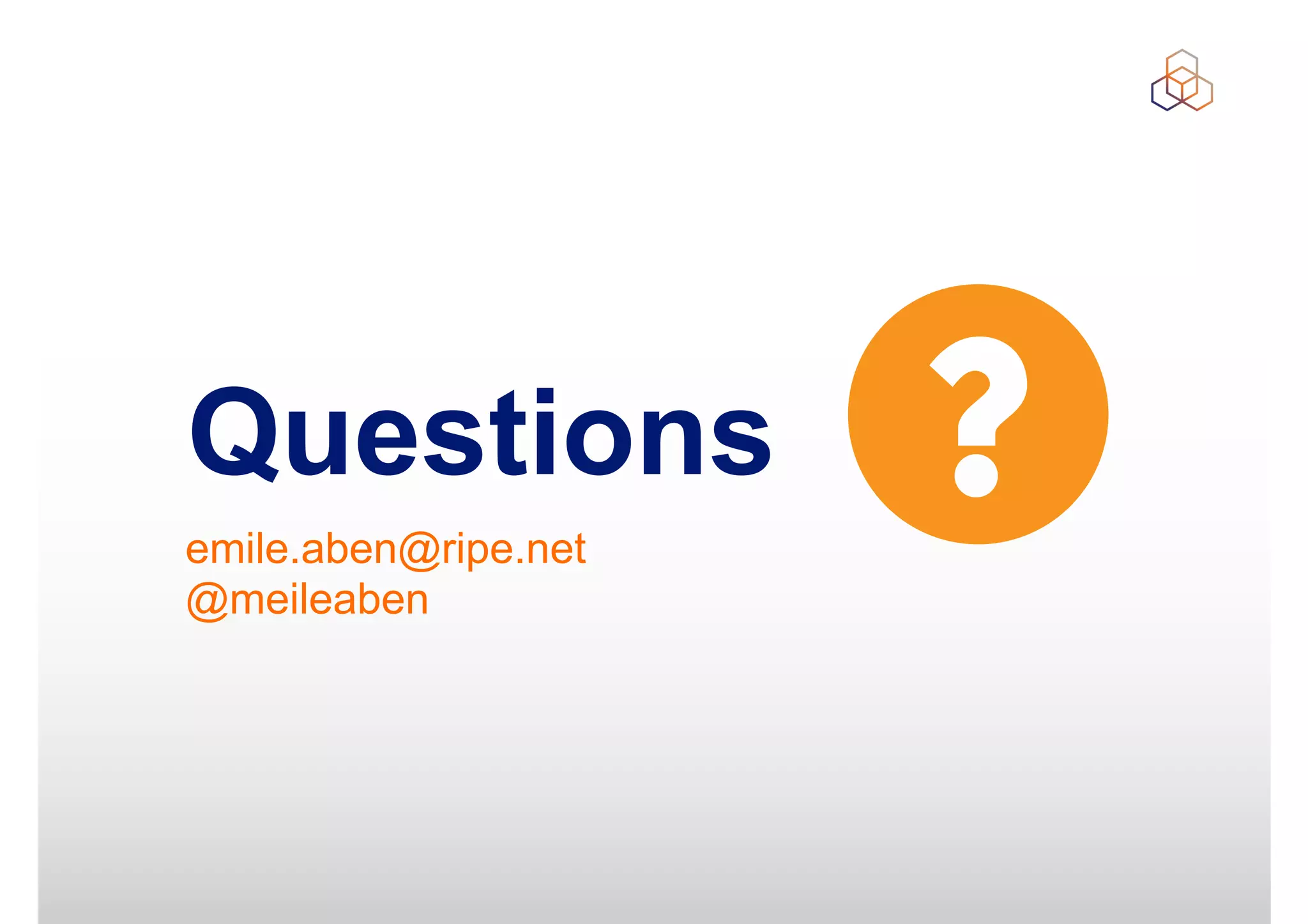 Questions
emile.aben@ripe.net
@meileaben
 