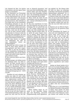 wie entstand die Idee, ein eigenes
Unternehmen und eine eigene Game
Engine zu entwickeln?
S: Das Entwickeln von Technologie
war schon immer das, was mir am
meisten Spaß gemacht hat. Ich woll-
te mich schon immer voll und ganz
auf das Entwickeln einer Technolo-
gie konzentrieren, ohne nebenbei an
ein Projekt oder an eine tats¨achliche
Entwicklung gebunden zu sein, die
in 9-12 Monaten fertig gestellt sein
muss. Mich hat einfach interessiert,
was man technisch auf die Beine stel-
len kann, wenn man die Zeit daf¨ur
hat, und an keine externen Deadli-
nes gebunden ist. Daraus ist ¨uber die
Zeit diese Idee entstanden, die mich
letztendlich zur Gr¨undung meines ei-
genen Unternehmens bewegt hat.
C: Wie lang dauerte es ungef¨ahr
vom Aufkommen der Idee bis
zum tats¨achlichen Schritt der
Selbstst¨andigkeit?
S: Eigentlich gar nicht so lange. Ich
habe eh schon immer daheim viel
herumgebastelt und Ideen auspro-
biert. Aber so drei bis vier Monate
vor der tats¨achlichen Gr¨undung war
mir diesmal klar, dass ich den Schritt
wagen und endlich meine eigene En-
gine realisieren werde.
C: Wie verlief der Schritt zum Unter-
nehmen?
S: Ehrlich gesagt, am Anfang wusste
ich ¨uberhaupt nicht, was mich er-
wartet. Ich habe versucht mich so
gut es geht auf diversen Webseiten
dar¨uber zu informieren, und habe
dann ¨uber Freunde und Bekannte er-
fahren, dass es beim AMS das Unter-
nehmensgr¨undungsprogramm (UGP)
[4] gibt.
Nachdem ich auch arbeitslos ge-
meldet war, habe ich mich relativ
bald f¨ur das UGP beworben und bin
auch aufgenommen worden. Dann
bekam ich von einer Consulting Fir-
ma einen Betreuer zugeteilt, der mir
durch die ganze B¨urokratie gehol-
fen hat. Er sagte mir, welche Schrit-
te ich in welcher Reihenfolge erledi-
gen soll, wies mich auf die Jungun-
ternehmerf¨orderung [5] hin und half
mir bei so gut wie allen Fragen zur
Unternehmensgr¨undung weiter. Das
ganze hat etwa zwei bis drei Mo-
nate in Anspruch genommen, weil
man auch seine Gesch¨aftsidee ausge-
arbeitet haben und einen Business-
plan und einen Finanzplan vorlegen
muss. Die tats¨achliche Gr¨undung ist
dann im September 2012 erfolgt.
C: Wann wurde der Name f¨ur das
Unternehmen und die Engine gefun-
den – und wie aufw¨andig war die Na-
menssuche?
S: Das muss irgendwann im Som-
mer 2012 gewesen sein, kurz vor der
Gr¨undung. Mir war schnell klar was
der USP (unique selling point) der
Engine sein wird, n¨amlich dass man
einzelne Bauteile kaufen kann, oh-
ne gleich die ganze Engine erwer-
ben zu m¨ussen. Dieser Aspekt des
modularen Aufbaus hat dann recht
schnell zur Analogie der Atome und
Molek¨ule gef¨uhrt, und der Name Mo-
lecule Engine war bald klar. Den Na-
men f¨ur das Unternehmen zu ﬁn-
den hat dann schon l¨anger gedau-
ert. Gemeinsam mit meiner Lebens-
gef¨ahrtin wurde sehr lange gebrain-
stormt, was mehrere A4 Seiten mit
Ideen und Namens- Kandidaten pro-
duziert hat. Wir haben darauf geach-
tet, dass sich der Name gut in ein Lo-
go umsetzen l¨asst, und dass er Be-
zug zum Namen der Engine hat. Und
daraus ist dann letztendlich Molecu-
lar Matters entstanden.
C: Bietest Du mit Molecular Matters
neben der Engine auch noch andere
Produkte oder Services an?
S: Das Hauptaugenmerk liegt auf der
Engine, fr¨uher oder sp¨ater soll das
Unternehmen nat¨urlich wachsen. In-
tern entwickle ich mit einigen Part-
nern auch ein kleines Spiel, damit
die Engine auch gleich einen ei-
genen Showcase (Vorf¨uhrspiel) be-
kommt der zeigt, was man mit ihr
alles machen kann. Ich biete aber
auch Consulting und Contract Work
an, was ich auch noch l¨anger bei-
behalten will. Im letzten Jahr habe
ich zum Beispiel bei Mi’pu’mi Games
an der Xbox 360- und Playstation
3-Portierung der Hitman HD-Trilogy
mitgearbeitet.
Meine St¨arken liegen da vor
allem in den Bereichen Debug-
ging und Bug-Fixing, Low-Level-
Programmierung, sowie Optimierun-
gen jeglicher Art. Bei Hitman habe
ich mich vor allem um schwierige
Crash-Bugs und Konsolen-speziﬁsche
Optimierungen gek¨ummert. An ei-
nem anderen Projekt, zu dem ich
im Moment leider noch nichts sagen
darf, war ich in den letzten Monaten
auch beteiligt. Dabei w¨urde ich gerne
etwas dar¨uber erz¨ahlen, weil ich auf
das Ergebnis wirklich sehr stolz bin.
Aber das muss halt leider noch war-
ten.
C: Kommen wir zur Molecule Engine.
Was kannst Du uns genaueres dazu
erz¨ahlen?
S: Die Entwicklung der Engine ist
schon sehr weit fortgeschritten, aber
dauert leider noch etwas an. Im
Moment gibt es zwei fertige Mo-
dule, die man sich von der Web-
site runterladen kann. Das eine ist
das Basis-Modul, das alles abdeckt,
was man sich an Basisfunktiona-
lit¨aten einer Engine erwartet, also
Filesystem, Debugging, Memory Ma-
nagement, Task-Scheduler, Proﬁling,
Threading Utilities, Konﬁgurationsﬁ-
les und so weiter. Das zweite Mo-
dul ist dazu da, um mit diversen
Input-Devices zu kommunizieren. Es
supportet Joysticks, Keyboard, Maus,
Konsolen-Controller, etc. Diese bei-
den Module kann man sich wie ge-
sagt jederzeit kostenlos von meiner
Website herunterladen und nach Her-
zenslust ausprobieren und evaluie-
ren.
Richtig ins Detail m¨ochte ich je-
doch erst in ein paar Monaten gehen,
dann wenn der große Graﬁkteil fertig
ist. Weil heutige Spiele einfach ex-
trem graﬁklastig sind, ist dieser Teil
eindeutig der aufw¨andigste Part der
Engine. Aber wenn er fertig ist wird
es dann auch endlich ausf¨uhrliches
Material zum Herzeigen geben. Und
dann kann ich hoffentlich auch schon
meinen Anteil an dem besagten, aber
noch geheimen Projekt pr¨asentieren.
C: Wann wird das voraussichtlich
sein ?
S: Mein Plan ist es, das Graﬁk-Modul
im Oktober/November fertig gestellt
zu haben. Dann m¨ochte ich schon
verschiedene Tech-Demos und viel-
leicht einen ersten Showcase vorzei-
gen k¨onnen und endlich mit dem
R.I.S. Journal Ausgabe 001, J¨anner 2014: Remix, Improve, Share. Das freie, creativ-commons lizensierte Journal.
Download und andere Formate: spielend-programmieren.at/de:ris:start horst.jens@spielend-programmieren.at Seite 18
 