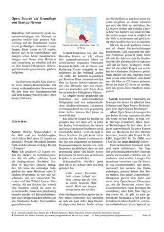 Open Source als Grundlage
von Startup Firmen
Tatkr¨aftige und motivierte Leute zu-
sammenzubringen um Startups zu
gr¨unden welche eine positive Aus-
wirkung auf die Gesellschaft haben
ist ein großartiges, vision¨ares Unter-
fangen. Eines davon ist C3 Inspire,
dessen Ziel es ist Unternehmer von
morgen schon heute zusammenzu-
bringen und ihnen eine Plattform
und Umgebung zu schaffen auf der
sie ihre besten F¨ahigkeiten einbrin-
gen k¨onnen f¨ur gemeinsame, gr¨oßere
Aufgaben.
Im Interview erz¨ahlt Alim ¨uber ei-
ne neue Startup-Businesskultur mit
einem vorherrschenden Bewusstsein
f¨ur den Sinn von Zusammenarbeit
und dem Einsatz von free/libre Open
Source Software.
Interview:
Aseem: Welche Notwendigkeit in
der Welt und im Ausbildungsbe-
reich f¨uhrte Dich dazu C3 Inspire zu
gr¨unden? Welche Prinzipien leiteten
Dich, welche Mission verfolgst Du mit
C3 Inspire?
Alim: Ich gr¨undete C3 Inspire we-
gen der L¨ucken im Ausbildungswe-
sen die ich selbst erfahren hatte
als Undergraduate (Bachelor) Stu-
dent in Waterloo Ontario (Kana-
da). Ich hatte die einmalige Gele-
genheit der erste Absolvent eines 2-
Studien-Programms zu sein mit Ab-
schl¨ussen von der Universit¨at Wa-
terloo und der Wilfrid Laurier Uni-
versit¨at. Als ein Student der sowohl
eine business school als auch ei-
ne technische Universit¨at gleichzeitig
besucht merkte ich Herausforderun-
gen und F¨ahigkeitsl¨ucken denen sich
alle Studenten beider Universit¨aten
gegen¨ubersehen:
Ontario, Kanada. Bildrechte: Tubs [3],
cc-by-sa
Technik-Studenten von der Uni
Waterloo fanden es z.B. schwer
ihre unternehmerischen Ideen zu
verwirklichen wegenden fehlendem
Business-Bereich, z.B. in Finanz und
Marketing. Daran mangelte es den
Studenten an der Wilfried Laurier
Uni nicht, die konnten unglaublich
gut Business-Pl¨ane zusammenstellen
aber sie hatten Schwierigkeiten da-
mit eine Webseite oder ein eCom-
merz zu erschaffen weil ihnen dazu
die technischen F¨ahigkeiten fehlten.
C3 Inspire wurde gegr¨undet um
Studenten mit unterschiedlichen
F¨ahigkeiten und von unterschiedli-
chen Studienrichtungen zusammen
zu bringen damit sie sich gegenseitig
dabei helfen k¨onnen ihre Ideen zu
verwirklichen.
Ein anderer Grund C3 Inspire zu
gr¨unden war der dass sich in jeder
der beiden Universit¨aten die besten
und scharfsinnigsten Studenten nicht
miteinander trafen ...erst sehr sp¨at in
ihrem Studium. Es gab keine Infra-
struktur f¨ur die besten Studenten ei-
ner Uni um zusammen zu kommen.
Konsequenterweise bedauerten viele
Studenten r¨uckblickend dass sie sich
gegenseitig gerne viel fr¨uher besser
kennengelernt h¨atten um gemeinsam
Projekte zu verwirklichen.
Schlussendlich: Wirklich jeder
dem ich in der Schule ¨uber den Weg
gelaufen bin
wollte etwas Sinnvolles
(mit seinem Leben) ma-
chen ...etwas das die Welt
zu einem besseren Platz
macht. Doch nur einigen
wenige taten das wirklich.
Viele Studenten wollten sp¨ater im Le-
ben etwas Sinnvolles tun nachdem
sie sich ein paar Jahre lang ﬁnanzi-
ell abgesichert hatten. Leider schaut
die Wirklichkeit so aus dass wenn die
Jahre vergehen, es immer schwieri-
ger wird die Welt zu ver¨andern. Bei
C3 Inspire wollen wir Soziales Unter-
nehmertum f¨ordern und anderen Stu-
dierenden zeigen dass es m¨oglich ist
die Welt zu verbessern und gleichzei-
tig eine bezahlte Karriere zu machen.
Ich war als undergraduate student
mit all diesen Herausforderungen
konfrontiert, und nachdem ich mei-
nen Abschluss gemacht hatte h¨orte
ich Jahr f¨ur Jahr wie sich die Studen-
ten ¨uber die gleichen Schwierigkeiten
-wie ich sie hatte- beklagten. Nach-
dem ich die selben Klagen von so vie-
len verschiedenen Studenten geh¨ort
hatte dachte ich mir, dagegen muss
man etwas unternehmen, und damit
war die Idee zu C3 Inspire geboren.
Heute ist jeder C3 Event so struktu-
riert um genau diese Probleme anzu-
gehen!
Aseem: Inwieweit verwenden die
Startups mit denen du arbeitest freie
Software und Open Source Technolo-
gien bzw. Open Source Methoden?
Alim: Open Source L¨osungen lie-
gen jedem Startup zugrunde mit dem
ich heute zu tun habe. In Fakt, vie-
le Startups verwenden Open Sour-
ce Technologien f¨ur fast alles. Es ist
nicht ungew¨ohnlich f¨ur neue Firmen
dass sie Wordpress f¨ur ihre Website
benutzen, Joomla oder Drupal f¨ur ihr
CMS, SugarCRM f¨ur ihr CRM, und
TRAC f¨ur Ihr Issue-Tracking System.
Unternehmertum bekommt mehr
und mehr kollaborativ. Die Tage
der geheimniskr¨amerischen Startups
welche niemandem erz¨ahlen was sie
vorhaben sind vorbei. (Junge) Un-
ternehmer verstehen dass die Vortei-
le von Zusammenarbeit und Ideen-
Austausch bei weitem das Risiko
aufwiegen, jemand k¨onne ihre Ide-
en stehlen. Das ganze Unternehmer-
¨Okosystem gleicht sich mehr und
mehr dem Open-Source ¨Okosystem
an, wo die Menschen wissen dass
Zusammenarbeit, etwas beitragen (to
contribute), allen hilft. Also tr¨agt je-
der etwas bei. Es gibt da eine ge-
meinsame Str¨omung in fast allen un-
ternehmerinschen Aspekten, von Ge-
meinschaftsb¨uros (shared spaces) zur
R.I.S. Journal Ausgabe 001, J¨anner 2014: Remix, Improve, Share. Das freie, creativ-commons lizensierte Journal.
Download und andere Formate: spielend-programmieren.at/de:ris:start horst.jens@spielend-programmieren.at Seite 30
 