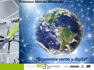"Economía verde y digital"
Francisco Morcillo @fmorcillo
 