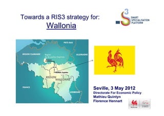 Towards a RIS3 strategy for:
Wallonia
Seville, 3 May 2012
Directorate For Economic Policy
Mathieu Quintyn
Florence Hennart
 