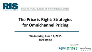 1
Wednesday, June 17, 2015
2:00 pm ET
The Price is Right: Strategies
for Omnichannel Pricing
Sponsored By:
 