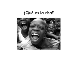 ¿Qué es la risa?
 