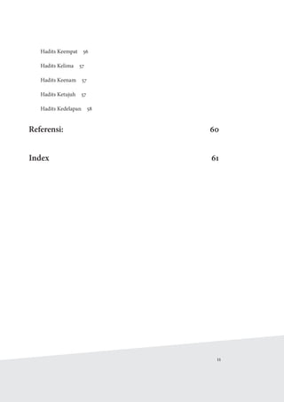   11
Hadits Keempat  56
Hadits Kelima  57
Hadits Keenam  57
Hadits Ketujuh  57
Hadits Kedelapan  58
Referensi:60
Index61
 