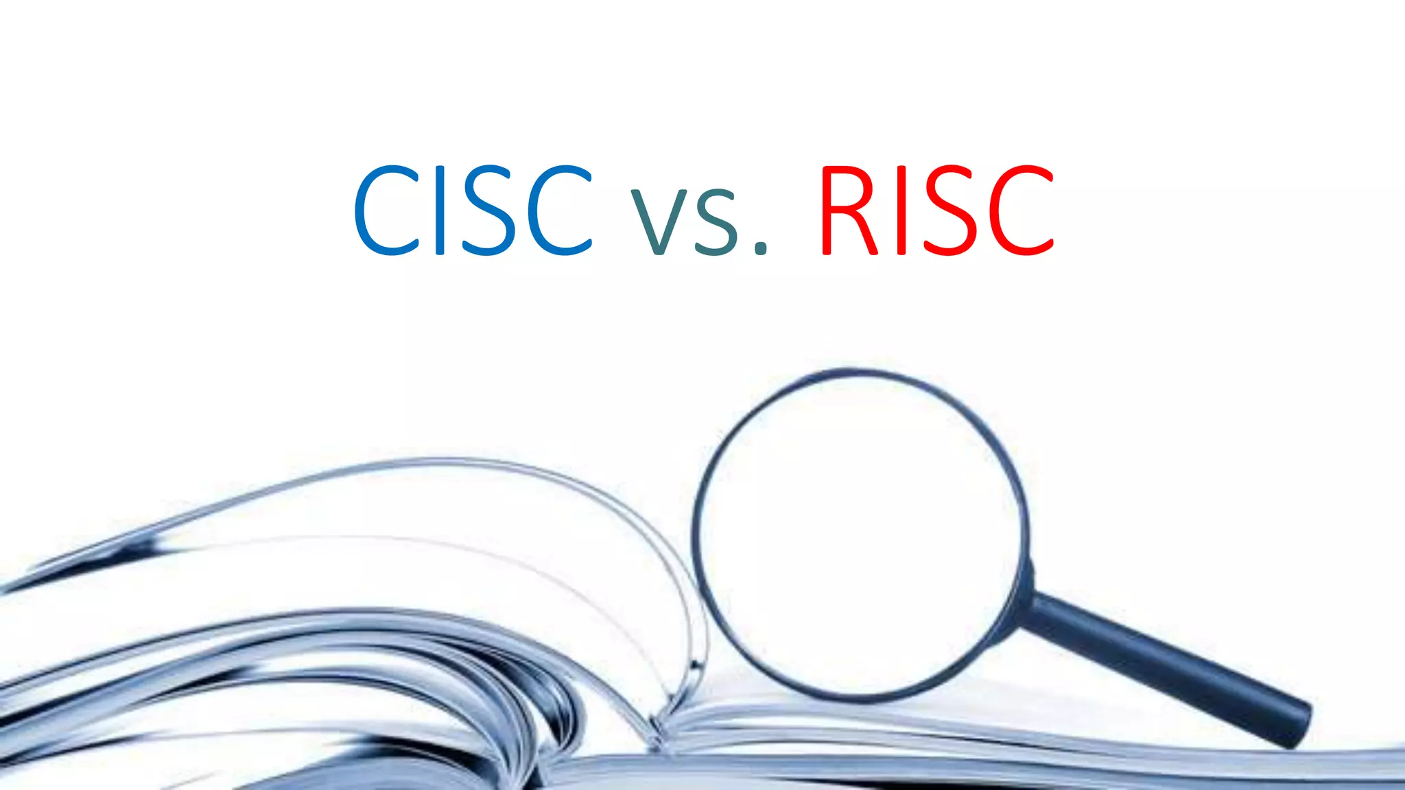 CISC vs. RISC
 