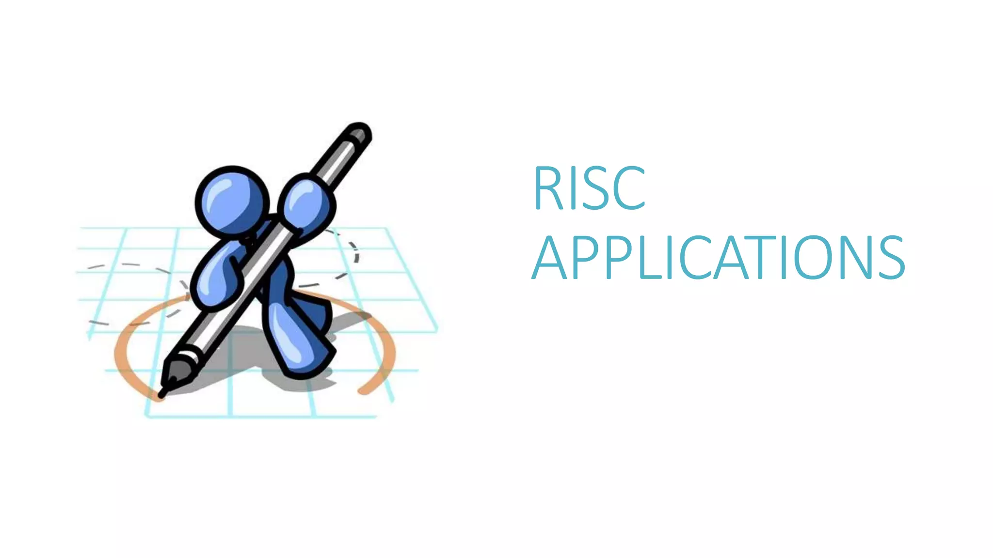 RISC
APPLICATIONS
 
