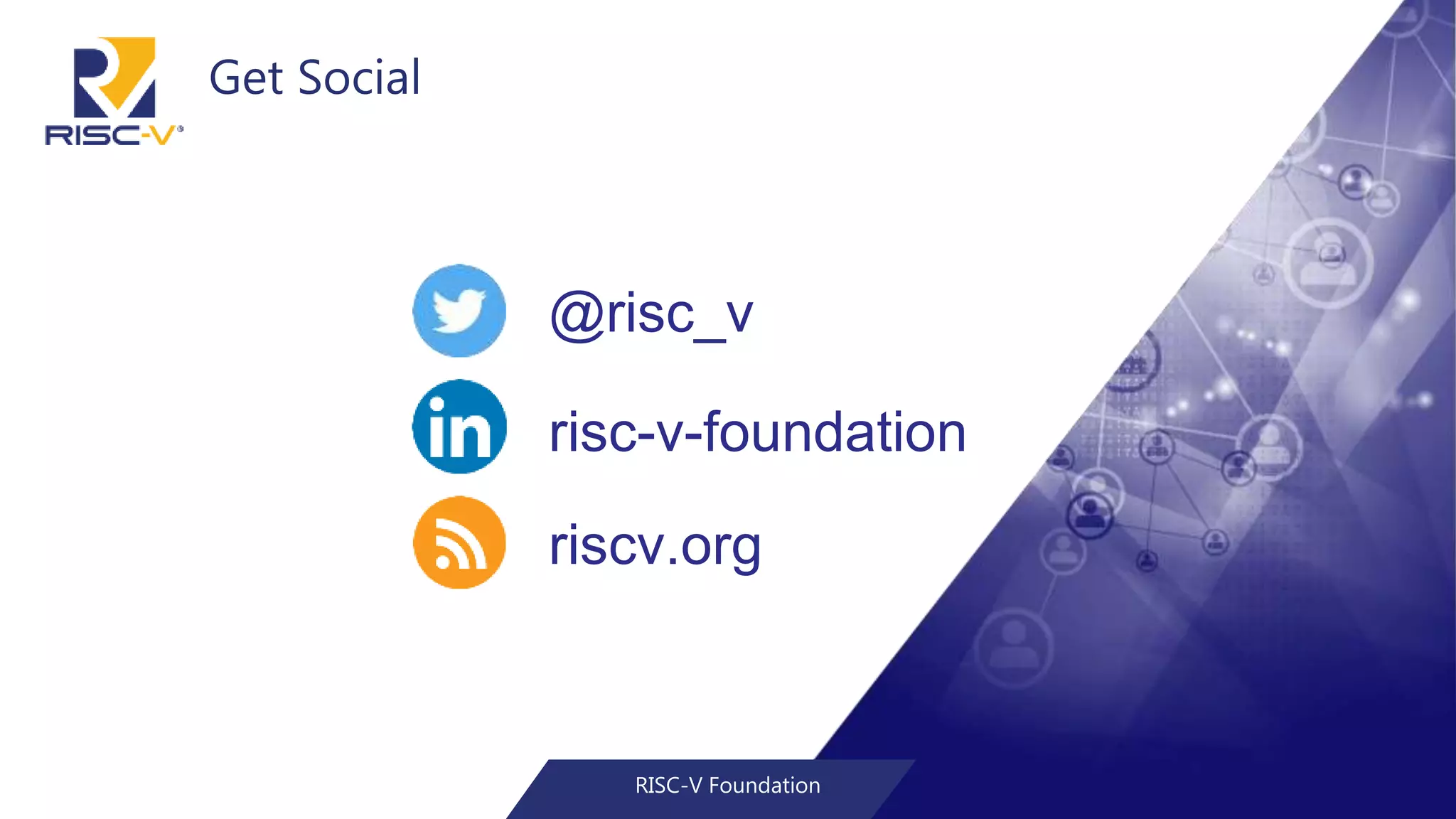 risc-v-foundation
@risc_v
riscv.org
Get Social
RISC-V Foundation
 