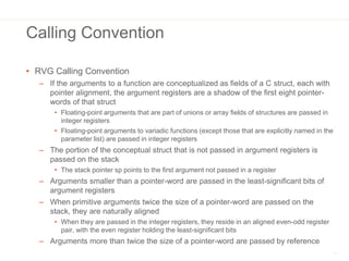 Calling Convention
• RVG Calling Convention
– If the arguments to a function are conceptualized as fields of a C struct, e...
