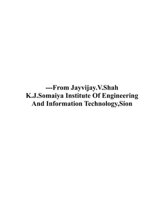 ---From Jayvijay.V.Shah
K.J.Somaiya Institute Of Engineering
And Information Technology,Sion

 