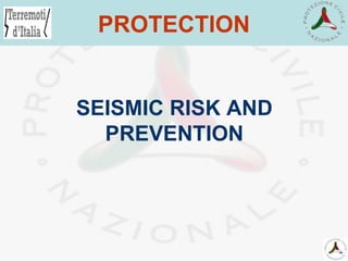 SEISMIC RISK AND PREVENTION PROTECTION 