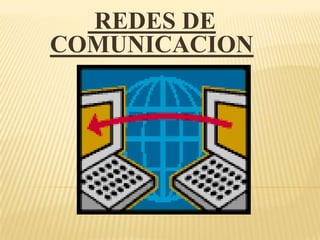 REDES DE
COMUNICACION
 