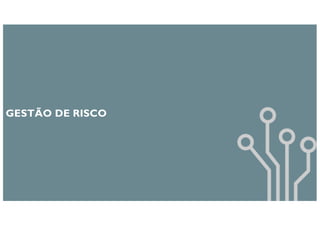 GESTÃO DE RISCO
 