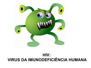 HIV:  VIRUS DA IMUNODEFICIÊNCIA HUMANA 