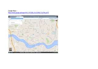 Google Maps –
https://www.google.pt/maps/@41.1473385,-8.6124967,15z?hl=pt-PT
 