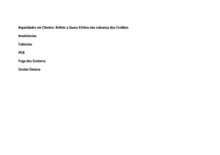 Imparidades em Clientes- Reflete a Quase Efetiva não cobrança dos Créditos.
Insolvências
Falências
PER
Fuga dos Gestores
Gestão Danosa
 