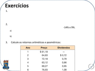 Exercícios
1.
2.
-14% e 9%.
a)
b)
3. Calcule os retornos aritméticos e geométricos:
34
 
