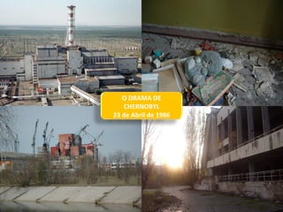 O DRAMA DE CHERNOBYL 23 de Abril de 1986 