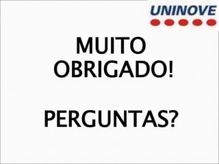 MUITO
OBRIGADO!
PERGUNTAS?
 