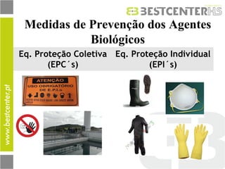 Medidas de Prevenção dos Agentes Biológicos 
Eq. Proteção Coletiva (EPC´s) 
Eq. Proteção Individual (EPI´s)  