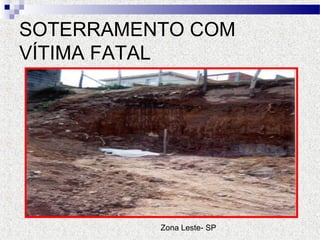 SOTERRAMENTO COM
VÍTIMA FATAL
Zona Leste- SP
 