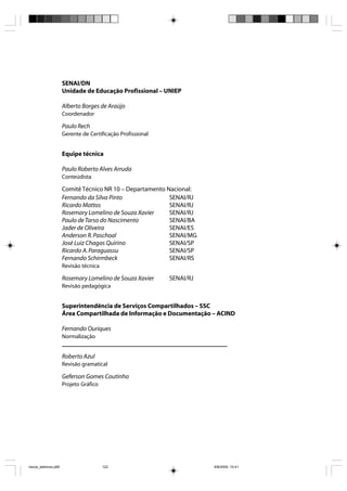 SENAI/DN
                       Unidade de Educação Profissional – UNIEP

                       Alberto Borges de Araújo
                       Coordenador

                       Paulo Rech
                       Gerente de Certificação Profissional


                       Equipe técnica

                       Paulo Roberto Alves Arruda
                       Conteúdista

                       Comitê Técnico NR 10 – Departamento Nacional:
                       Fernando da Silva Pinto              SENAI/RJ
                       Ricardo Mattos                       SENAI/RJ
                       Rosemary Lomelino de Souza Xavier    SENAI/RJ
                       Paulo de Tarso do Nascimento         SENAI/BA
                       Jader de Oliveira                    SENAI/ES
                       Anderson R. Paschoal                 SENAI/MG
                       José Luiz Chagas Quirino             SENAI/SP
                       Ricardo A. Paraguassu                SENAI/SP
                       Fernando Schirmbeck                  SENAI/RS
                       Revisão técnica

                       Rosemary Lomelino de Souza Xavier      SENAI/RJ
                       Revisão pedagógica


                       Superintendência de Serviços Compartilhados – SSC
                       Área Compartilhada de Informação e Documentação – ACIND

                       Fernando Ouriques
                       Normalização


                       Roberto Azul
                       Revisão gramatical

                       Geferson Gomes Coutinho
                       Projeto Gráfico




riscos_eletricos.p65                     122                             8/8/2005, 10:41
 