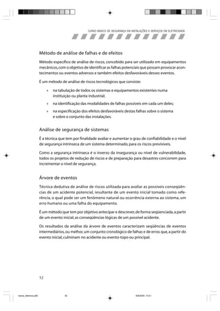 CURSO BÁSICO DE SEGURANÇA EM INSTALAÇÕES E SERVIÇOS EM ELETRICIDADE




                       Método de análise de falhas e de efeitos
                       Método específico de análise de riscos, concebido para ser utilizado em equipamentos
                       mecânicos, com o objetivo de identificar as falhas potenciais que possam provocar acon-
                       tecimentos ou eventos adversos e também efeitos desfavoráveis desses eventos.

                       É um método de análise de riscos tecnológicos que consiste:

                            »   na tabulação de todos os sistemas e equipamentos existentes numa
                                instituição ou planta industrial;
                            »   na identificação das modalidades de falhas possíveis em cada um deles;
                            »   na especificação dos efeitos desfavoráveis destas falhas sobre o sistema
                                e sobre o conjunto das instalações.


                       Análise de segurança de sistemas
                       É a técnica que tem por finalidade avaliar e aumentar o grau de confiabilidade e o nível
                       de segurança intrínseca de um sistema determinado, para os riscos previsíveis.

                       Como a segurança intrínseca é o inverso da insegurança ou nível de vulnerabilidade,
                       todos os projetos de redução de riscos e de preparação para desastres concorrem para
                       incrementar o nível de segurança.


                       Árvore de eventos
                       Técnica dedutiva de análise de riscos utilizada para avaliar as possíveis conseqüên-
                       cias de um acidente potencial, resultante de um evento inicial tomado como refe-
                       rência, o qual pode ser um fenômeno natural ou ocorrência externa ao sistema, um
                       erro humano ou uma falha do equipamento.

                       É um método que tem por objetivo antecipar e descrever, de forma seqüenciada, a partir
                       de um evento inicial, as conseqüências lógicas de um possível acidente.

                       Os resultados da análise da árvore de eventos caracterizam seqüências de eventos
                       intermediários, ou melhor, um conjunto cronológico de falhas e de erros que, a partir do
                       evento inicial, culminam no acidente ou evento-topo ou principal.




                       52



riscos_eletricos.p65                   52                                             8/8/2005, 10:41
 