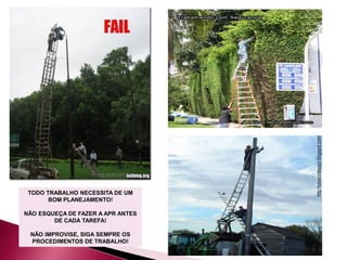 TODO TRABALHO NECESSITA DE UM
BOM PLANEJAMENTO!
NÃO ESQUEÇA DE FAZER A APR ANTES
DE CADA TAREFA!
NÃO IMPROVISE, SIGA SEMPRE OS
PROCEDIMENTOS DE TRABALHO!
 