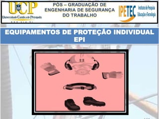EQUIPAMENTOS DE PROTEÇÃO INDIVIDUAL
EPI
 