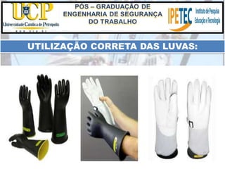 UTILIZAÇÃO CORRETA DAS LUVAS:
 