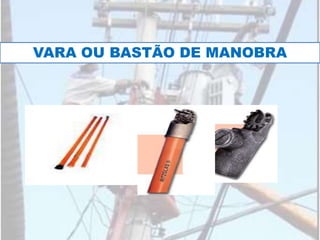 VARA OU BASTÃO DE MANOBRA
 