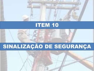 ITEM 10
SINALIZAÇÃO DE SEGURANÇA
 