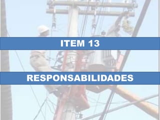 ITEM 13
RESPONSABILIDADES
 
